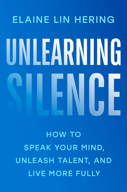 Book cover of Unlearning Silence: How to Speak Your Mind, Unleash Talent, and Live More Fully