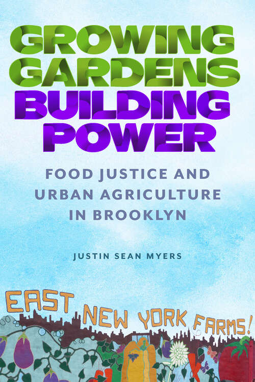 Book cover of Growing Gardens, Building Power: Food Justice and Urban Agriculture in Brooklyn (Nature, Society, and Culture)