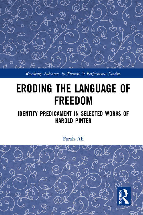 Book cover of Eroding the Language of Freedom: Identity Predicament in Selected Works of Harold Pinter (Routledge Advances in Theatre & Performance Studies)