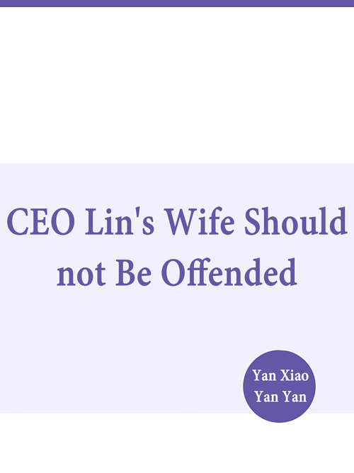 CEO Lin's Wife Should not Be Offended: Volume 4 (Volume 4 #4)