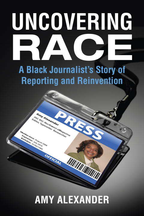 Book cover of Uncovering Race: A Black Journalist's Story of Reporting and Reinvention