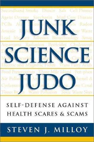 Junk Science Judo: Self Defense Against Health Scares And Scams