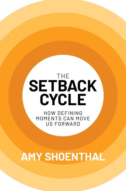 Book cover of The Setback Cycle: How Defining Moments Can Move Us Forward