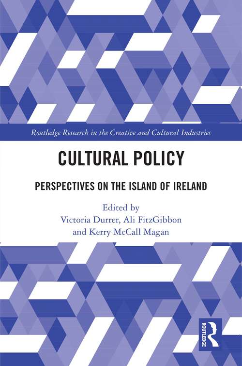 Book cover of Cultural Policy: Perspectives on the Island of Ireland (1) (Routledge Research in the Creative and Cultural Industries)