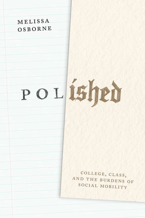 Book cover of Polished: College, Class, and the Burdens of Social Mobility