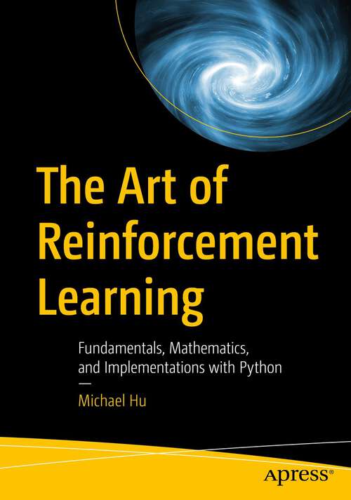 Book cover of The Art of Reinforcement Learning: Fundamentals, Mathematics, and Implementations with Python (1st ed.)