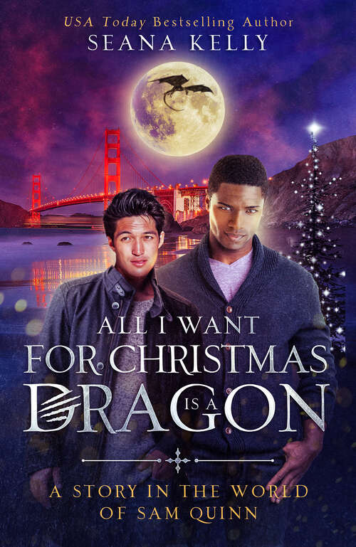 Book cover of All I Want for Christmas is a Dragon: A Story in the World of Sam Quinn (A Story in the World of Sam Quinn #1)