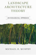 Landscape Architecture Theory: An Ecological Approach