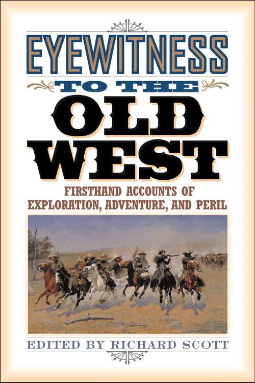 Book cover of Eyewitness to the Old West: Firsthand Accounts of Exploration, Adventure, and Peril