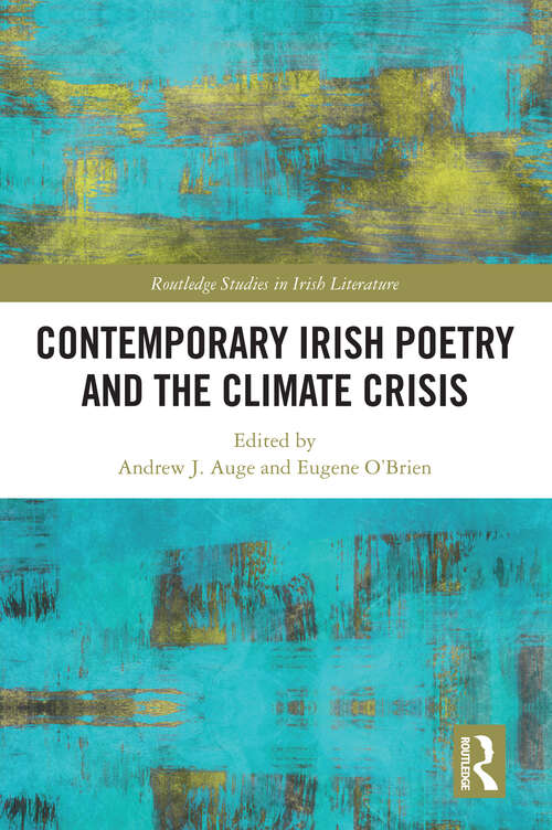 Contemporary Irish Poetry and the Climate Crisis (Routledge Studies in Irish Literature)