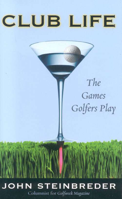 Book cover of Club Life: The Games Golfers Play
