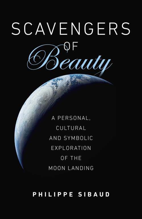 Book cover of Scavengers of Beauty: A Personal, Cultural and Symbolic Exploration of the Moon Landing