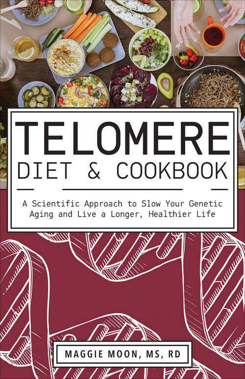 Book cover of Telomere Diet & Cookbook: A Scientific Approach to Slow Your Genetic Aging and Live a Longer, Healthier Life