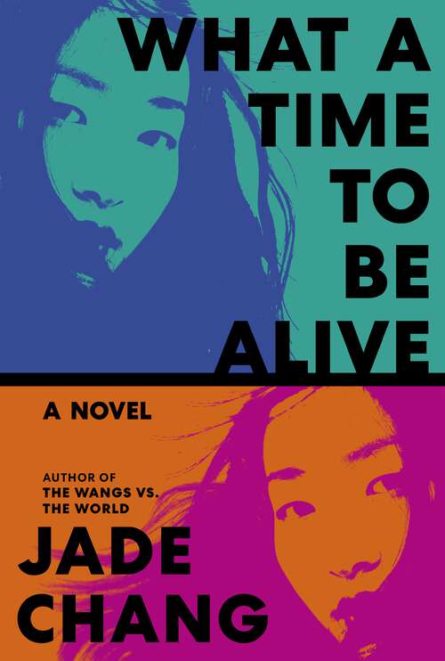 Book cover of What a Time to Be Alive: A Novel