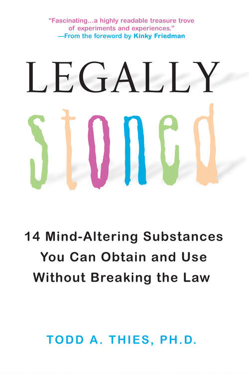Book cover of Legally Stoned: 14 Mind-Altering Substances You Can Obtain and Use Without Breaking the Law