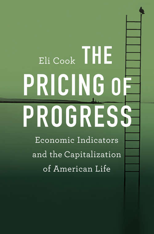 Book cover of The Pricing of Progress: Economic Indicators and the Capitalization of American Life