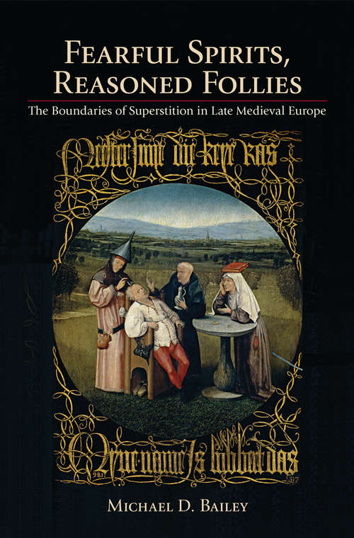 Fearful Spirits, Reasoned Follies: The Boundaries of Superstition in Late Medieval Europe