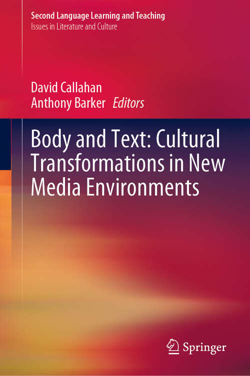 Body and Text: Cultural Transformations in New Media Environments (Second Language Learning and Teaching)