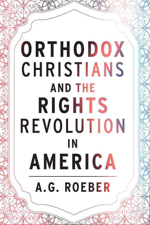 Book cover of Orthodox  Christians and the Rights Revolution in America (1) (Orthodox Christianity and Contemporary Thought)