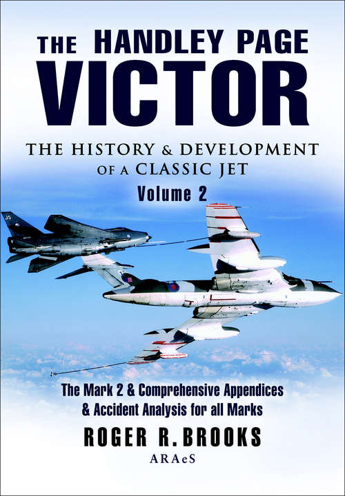 Book cover of The Handley Page Victor: The Mark 2 & Comprehensive Appendices & Accident Analysis for all Marks