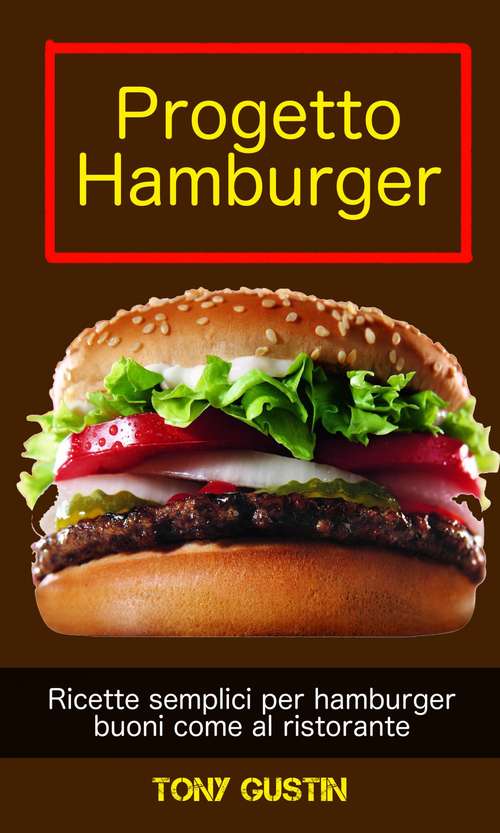 Book cover of Progetto Hamburger: ricette semplici per hamburger buoni come al ristorante.