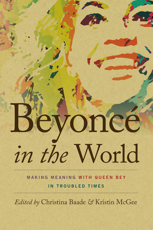 Book cover of Beyoncé in the World: Making Meaning with Queen Bey in Troubled Times (Music / Culture)