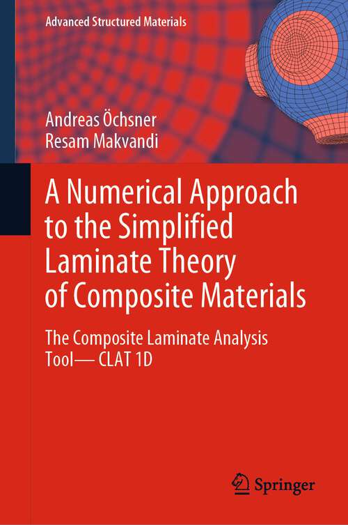 Book cover of A Numerical Approach to the Simplified Laminate Theory of Composite Materials: The Composite Laminate Analysis Tool—CLAT 1D (1st ed. 2024) (Advanced Structured Materials #202)