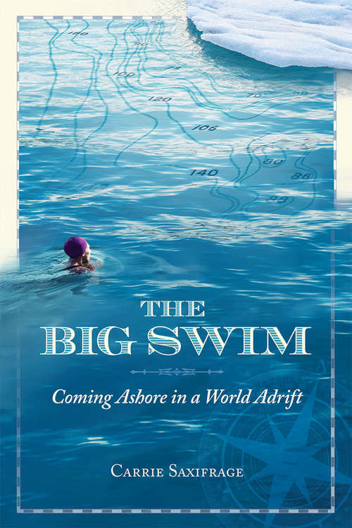 Book cover of The Big Swim: Coming Ashore in a World Adrift