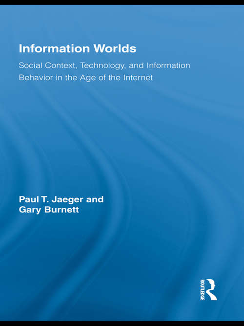 Book cover of Information Worlds: Behavior, Technology, and Social Context in the Age of the Internet (Routledge Studies in Library and Information Science)