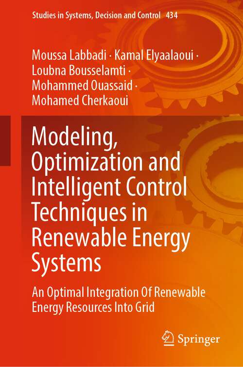 Modeling, Optimization and Intelligent Control Techniques in Renewable Energy Systems: An Optimal Integration Of Renewable Energy Resources Into Grid (Studies in Systems, Decision and Control #434)