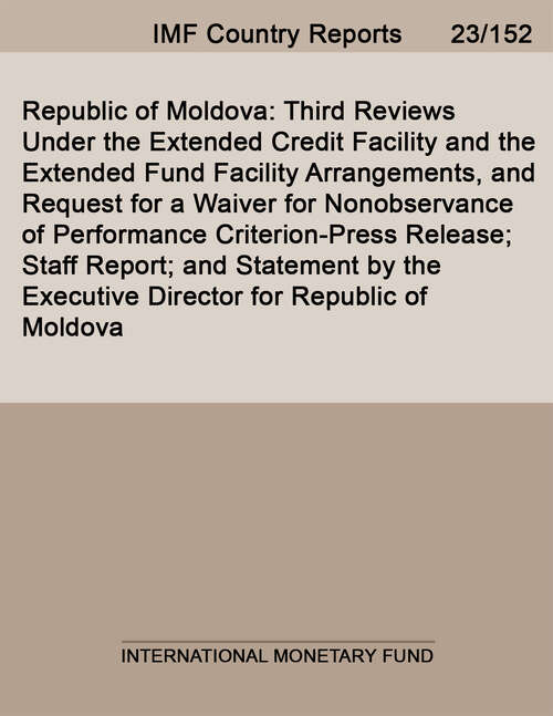 Book cover of Republic of Moldova: Third Reviews Under The Extended Credit Facility And The Extended Fund Facility Arrangements, And Request For A Waiver For Nonobservance Of Performance Criterion-press Release; Staff Report; And Statement By The Executive Director For Republic Of Moldova (Imf Staff Country Reports)
