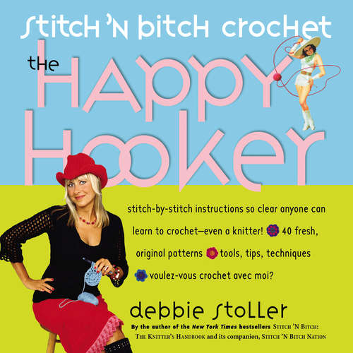 Stitch 'N Bitch Crochet: The Happy Hooker (Stitch 'n Bitch Ser.)