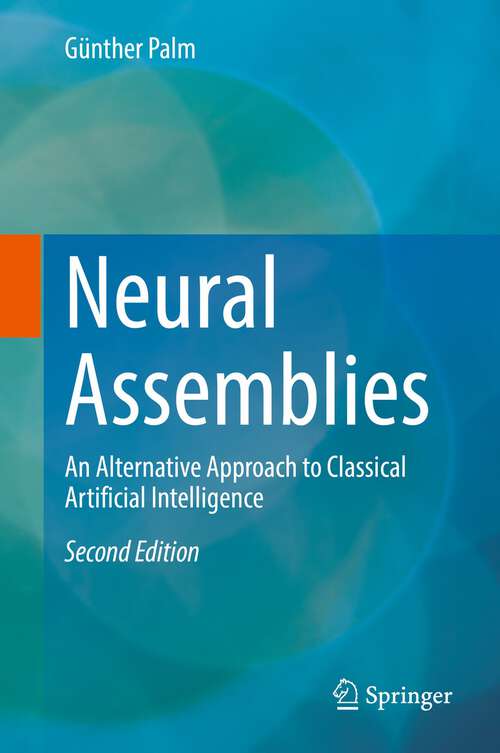 Book cover of Neural Assemblies: An Alternative Approach to Classical Artificial Intelligence (2nd ed. 2022)