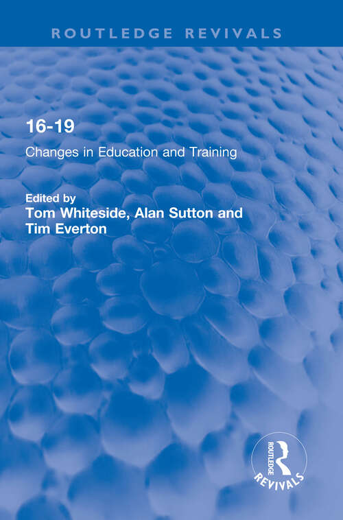 16-19: Changes in Education and Training (Routledge Revivals)