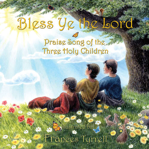 Book cover of Bless Ye the Lord: Praise Song of the Three Holy Children