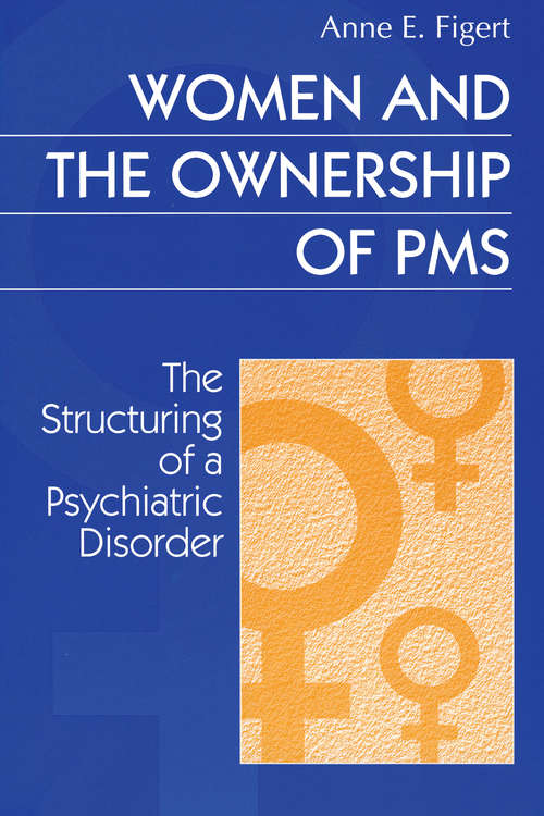 Book cover of Women and the Ownership of PMS: The Structuring of a Psychiatric Disorder (Social Problems And Social Issues Ser.)