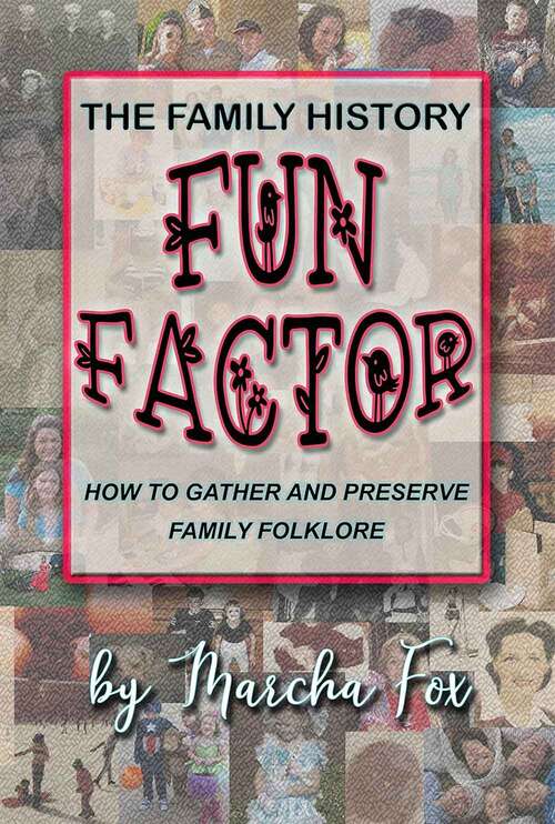 Book cover of The Family History Fun Factor: How to Gather and Preserve Family Folklore