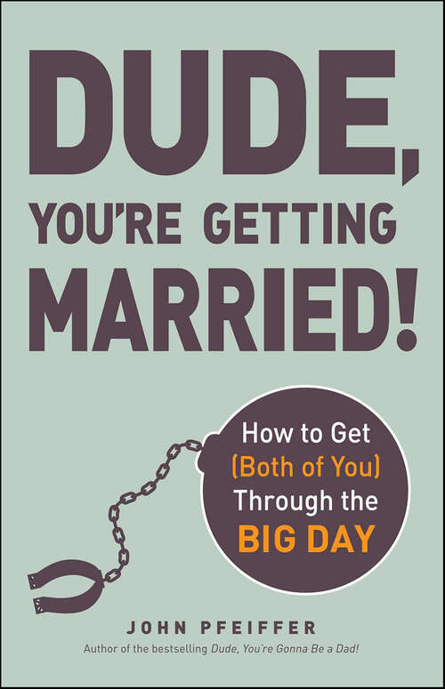 Book cover of Dude, You're Getting Married!: How to Get (Both of You) Through the Big Day