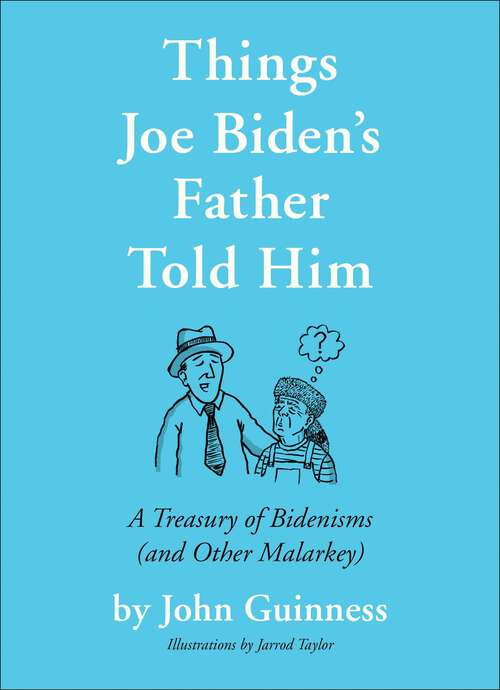 Book cover of Things Joe Biden's Father Told Him: A Treasury of Bidenisms (and Other Malarkey)