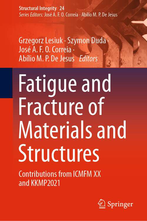 Book cover of Fatigue and Fracture of Materials and Structures: Contributions from ICMFM XX and KKMP2021 (1st ed. 2022) (Structural Integrity #24)