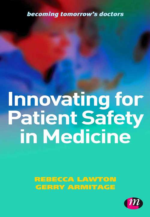 Book cover of Innovating for Patient Safety in Medicine: 9780857257659 (Becoming Tomorrow's Doctors Series)