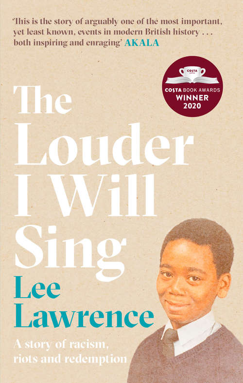 The Louder I Will Sing: A story of racism, riots and redemption: Winner of the 2020 Costa Biography Award
