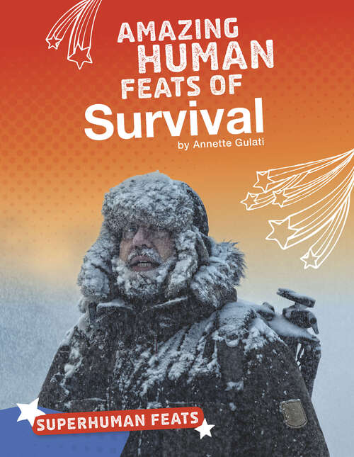 Book cover of Amazing Human Feats of Survival (Superhuman Feats Ser.)