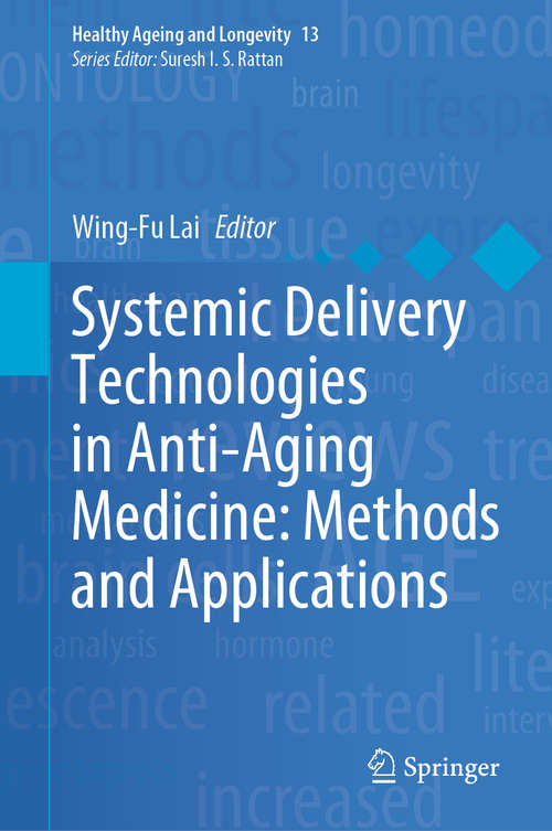 Systemic Delivery Technologies in Anti-Aging Medicine: Methods and Applications (Healthy Ageing and Longevity #13)