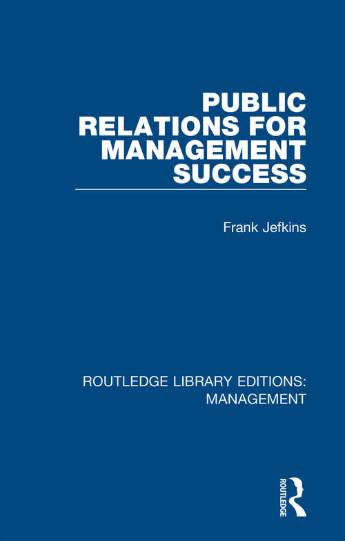 Public Relations for Management Success (Routledge Library Editions: Management #37)
