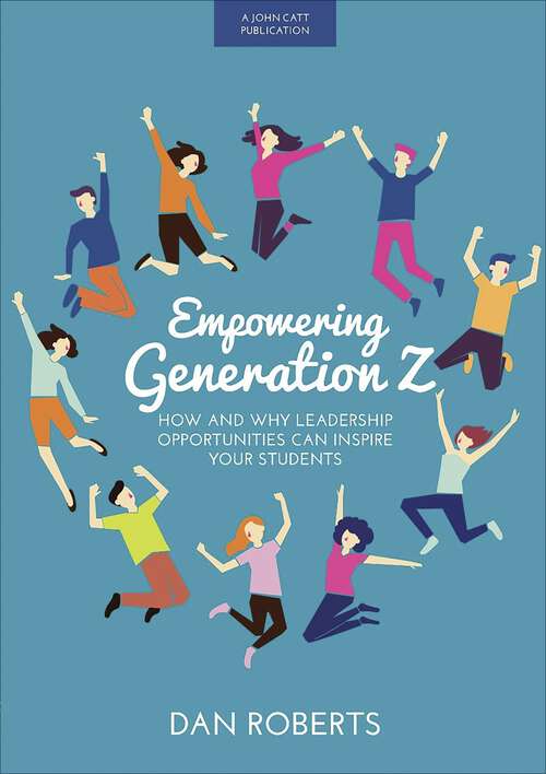 Book cover of Empowering Generation Z: How And Why Leadership Opportunities Can Inspire Your Students