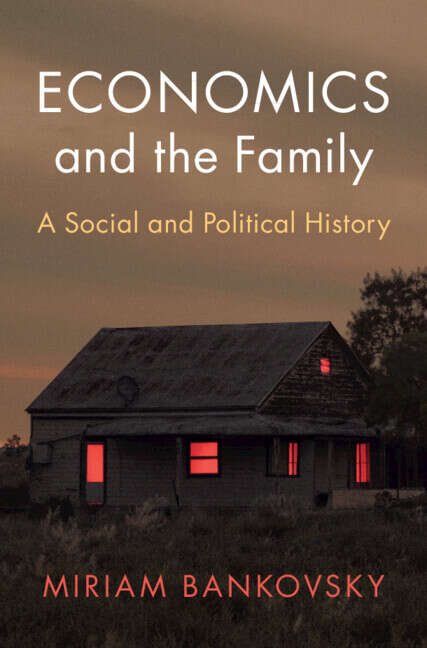 Book cover of Economics and the Family: A Social and Political History (Historical Perspectives on Modern Economics)