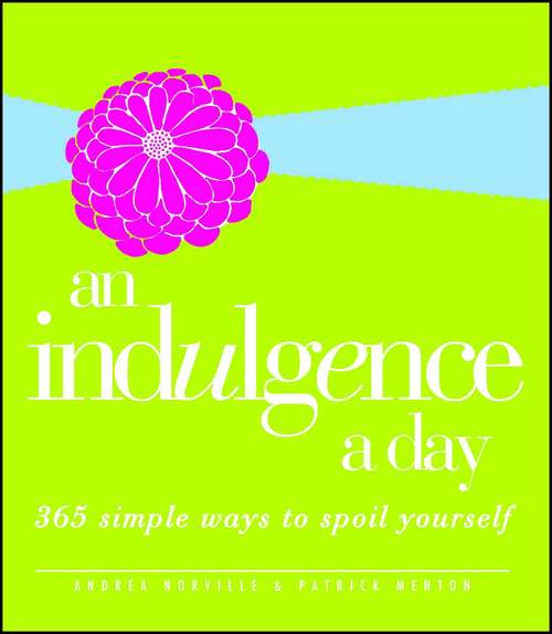 Book cover of An Indulgence a Day: 365 Simple Ways to Spoil Yourself