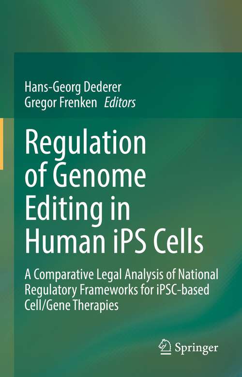 Book cover of Regulation of Genome Editing in Human iPS Cells: A Comparative Legal Analysis of National Regulatory Frameworks for iPSC-based Cell/Gene Therapies (1st ed. 2022)