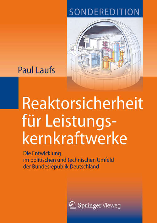 Book cover of Reaktorsicherheit für Leistungskernkraftwerke: Die Entwicklung im politischen und technischen Umfeld der Bundesrepublik Deutschland (2013)